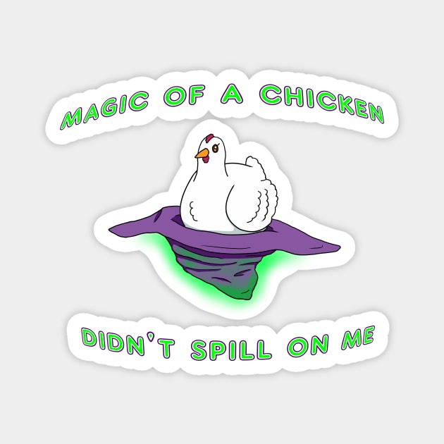 Magic of a Chicken didn't spill on me Magnet by Addictive Wear