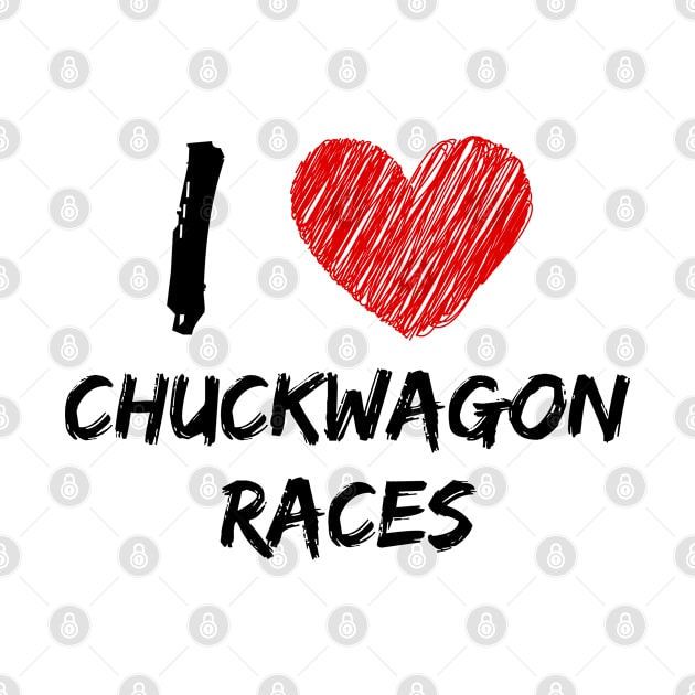 I Love Chuckwagon Races by Eat Sleep Repeat