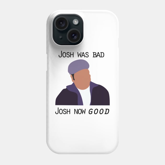 Josh was bad. Josh now good. Phone Case by calliew1217