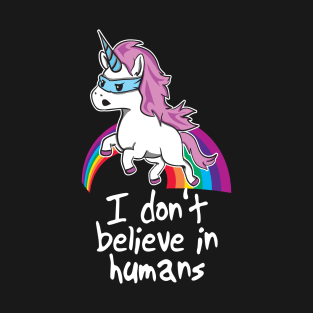 Funny Unicorn Shirt - I Don't Believe in Humans T-Shirt