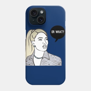 Or What? Phone Case