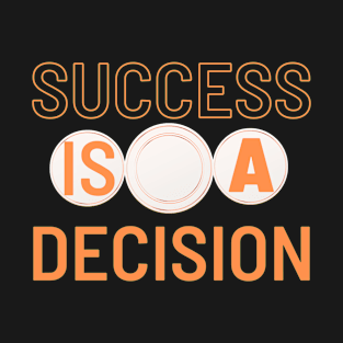 Succes is a decision T-Shirt