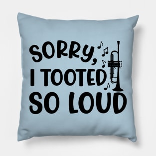 Sorry I Tooted So Loud Trumpet Marching Band Cute Funny Pillow