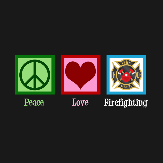 Peace Love Firefighting by epiclovedesigns