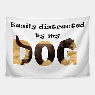 Easily distracted by my dog - chocolate labrador oil painting word art Tapestry