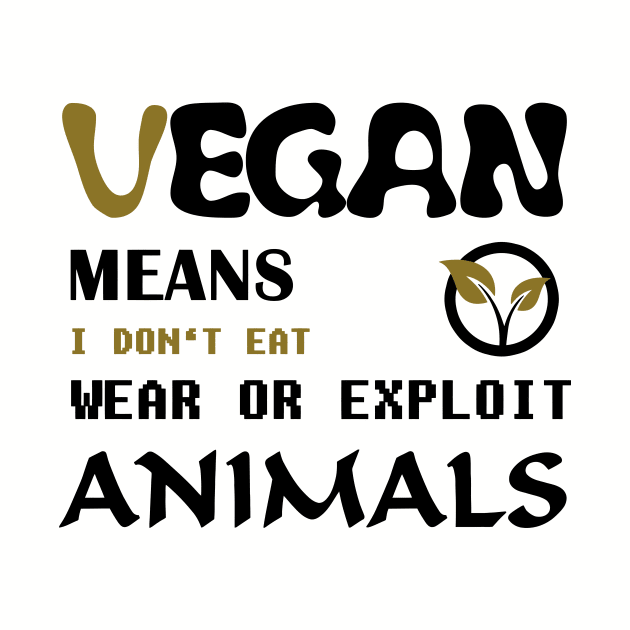 Vegan means i do not eat wear ore exploit animals by Quentin1984