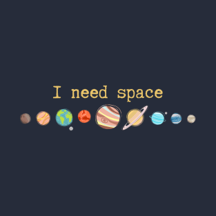 I need space Colorful T-Shirt