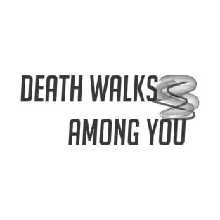 Death walks among you T-Shirt