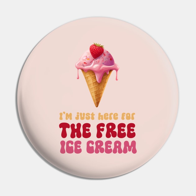 I'm Just Here For The Free Ice Cream Pin by Digital Borsch