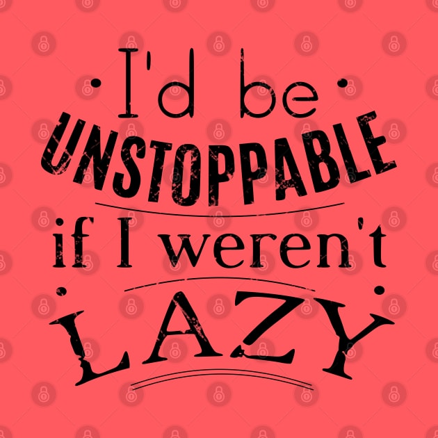 i'd be unstoppable if i weren't lazy by FandomizedRose