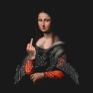 Vintage Mona Lisa Middle Finger | dont be jealous | Funny Quote T-Shirt