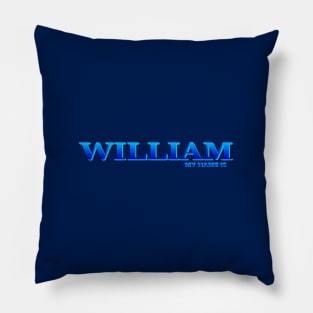 WILLIAM. MY NAME IS WILLIAM. SAMER BRASIL Pillow