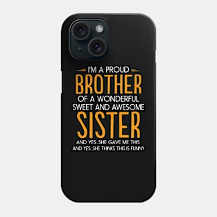 I'm Proud Brother Of A Wonderful Sweet And Awesome Sister Phone Case