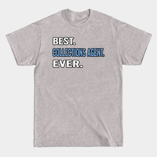 Disover Best. Collections Agent. Ever. - Birthday Gift Idea - Collections Agent - T-Shirt