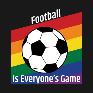 Football is Everyone's Game T-Shirt