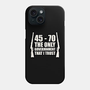 45-70 The Only Government I Trust Phone Case