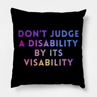 Don’t Judge A Disability By Its Visability Pillow