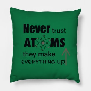 Never Trust Atoms Pillow