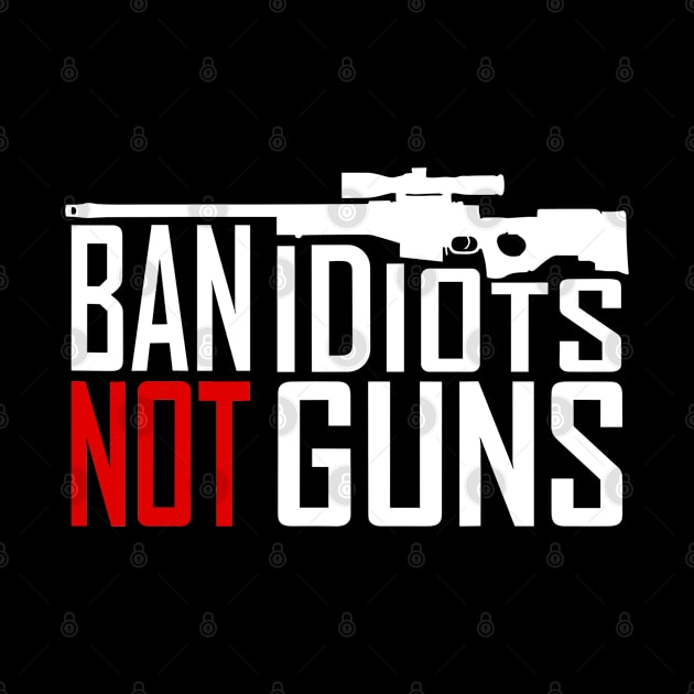 Ban Idiots Not Guns - Conservative Republican Gun by rhazi mode plagget