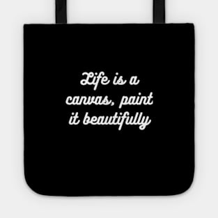 "Life is a canvas, paint it beautifully" Tote