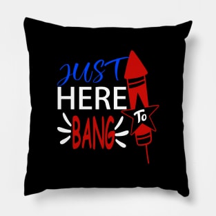 just here to bang 4th of july celebration funny Pillow