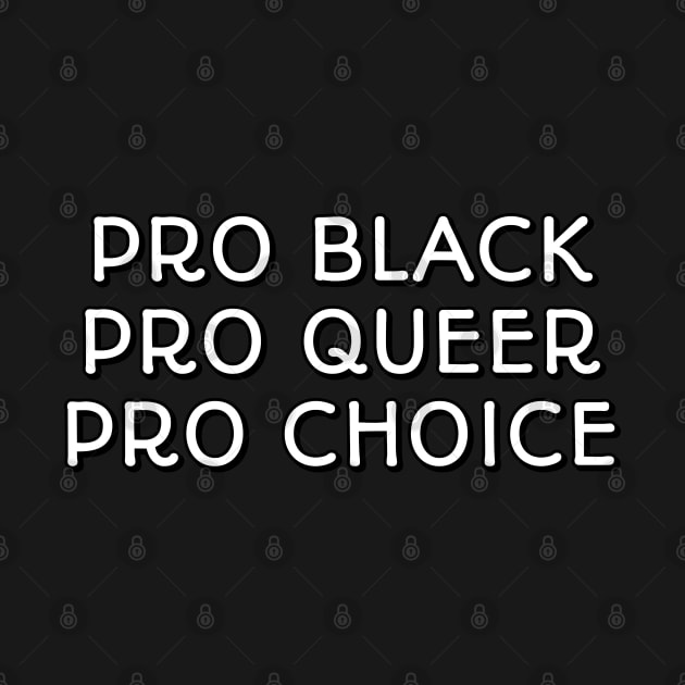 PRO BLACK PRO QUEER PRO CHOICE - Black History Month by InspireMe