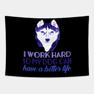 I Work Hard So My Dog Can Have A Better Life Tapestry