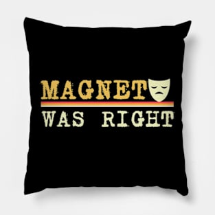 magneto-was-right Pillow