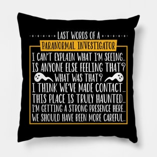 Last words of a Paranormal Investigator Pillow