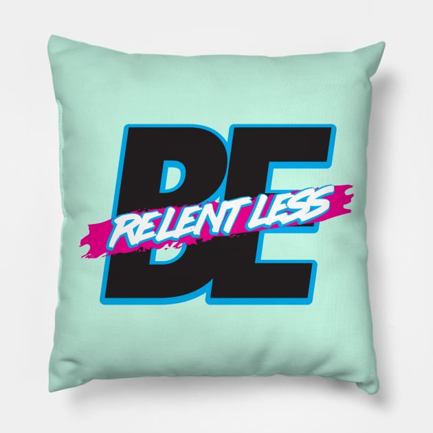 Be Relentless Pillow by artofplo