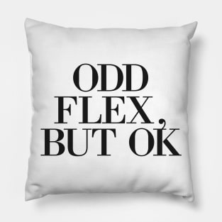 Odd Flex But Ok Meme Pillow