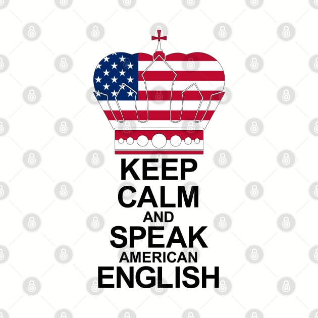 Keep Calm And Speak American English by ostend | Designs