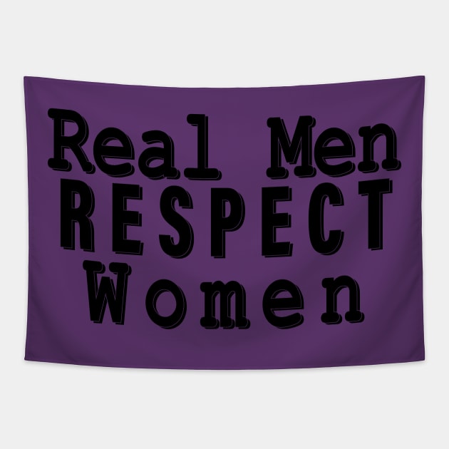 Real Men Respect Women Tapestry by YouAreHere