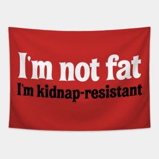 I'm Not Fat. I'm Kidnap-Resistant. Tapestry