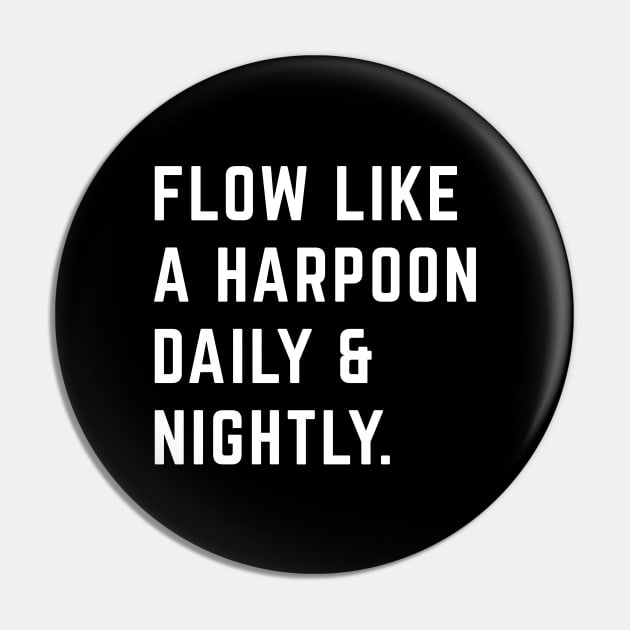 Flow like a harpoon daily & nightly Pin by BodinStreet