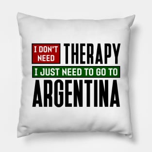 I don't need therapy, I just need to go to Argentina Pillow