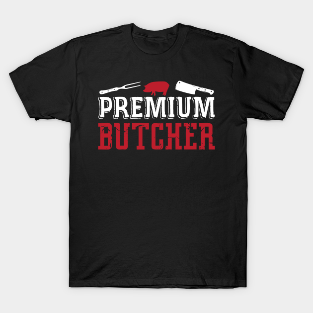 Discover Premium Butcher Butchery Meat BBQ - Butcher - T-Shirt