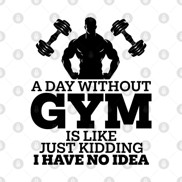 A Day Without Gym Is Like Just Kidding I Have No Idea by PaulJus