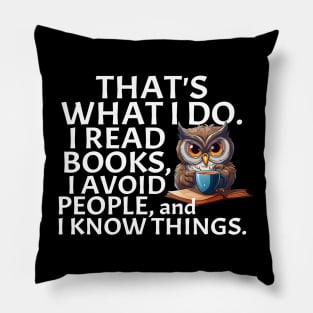 That's What I Do. I Read Books, I Avoid People and I Know Things. Pillow