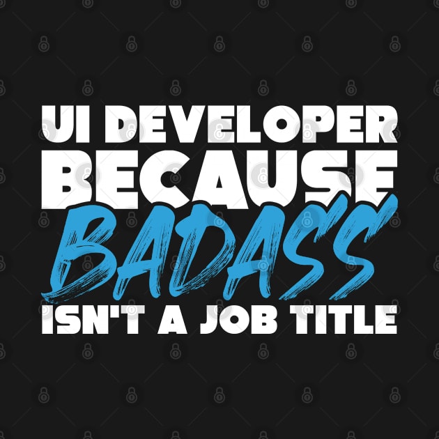 UI developer because badass isn't a job title. Suitable presents for him and her by SerenityByAlex