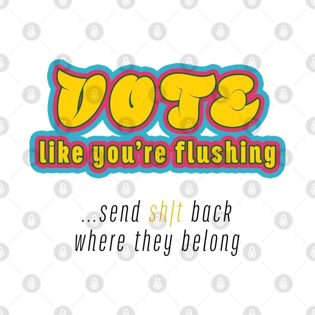 Vote = Flush Trump by Cheel
