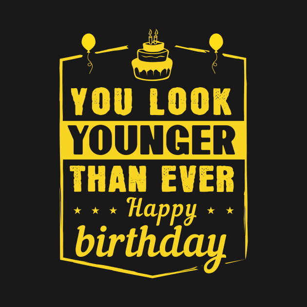 You look younger than ever! Happy birthday by Parrot Designs