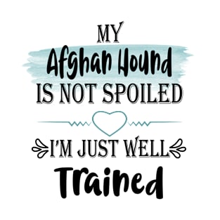 My Afghan hound dog is not spoiled im well trained T-Shirt