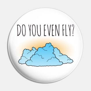 Do You Even Fly? Pin