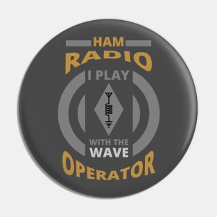 I Play With The Wave - Ham Radio Operator Pin