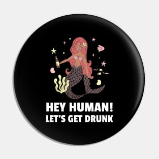 Hey Human Let's Get Drunk Pin