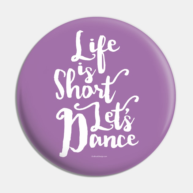 Life Is Short Let’s Dance - dance and ballet lover Pin by eBrushDesign