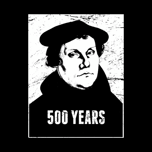 500 Years | Martin Luther Protestant Reformation by Wizardmode