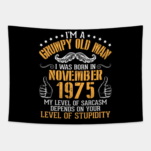 I'm A Grumpy Old Man I Was Born In Nov 1975 My Level Of Sarcasm Depends On Your Level Of Stupidity Tapestry by bakhanh123