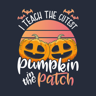 Halloween teacher Cute I Teach The Cutest Pumpkin In The Patch T-Shirt